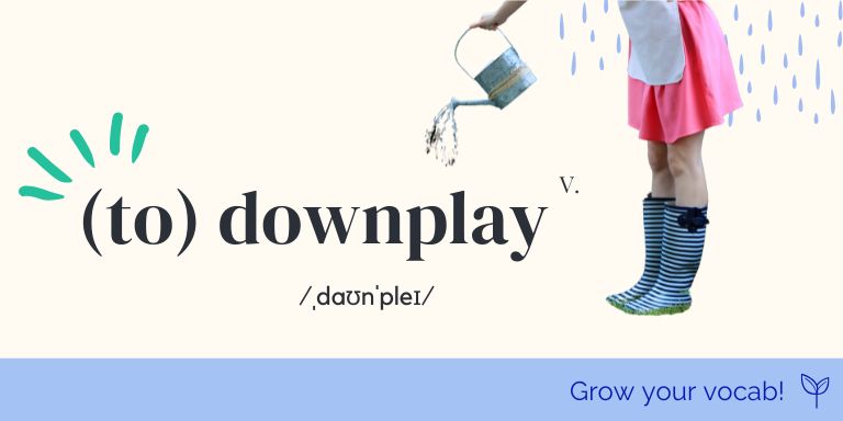 downplay - grow your vocab